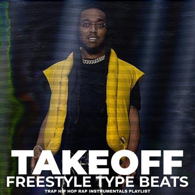 Takeoff Freestyle Type Beats Trap Hip Hop Rap Instrumentals Playlist's cover