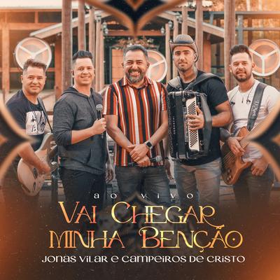 Vai Chegar Minha Benção (Ao Vivo) By Jonas Vilar, Campeiros de Cristo's cover