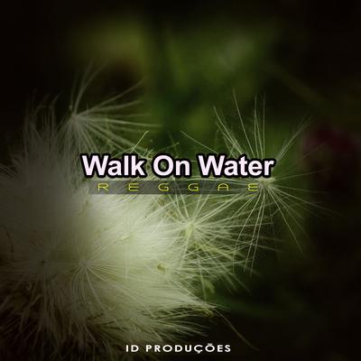 Walk On Water By ID PRODUÇÕES REMIX's cover