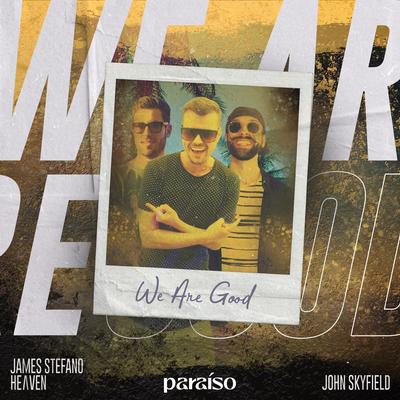 We Are Good By James Stefano, HeɅven, John Skyfield's cover