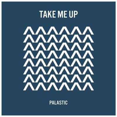 Take Me Up By PALASTIC's cover