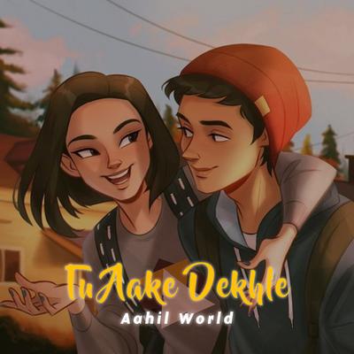 Tu Aake Dekhle (Slowed and Reverb) By Aahil World's cover