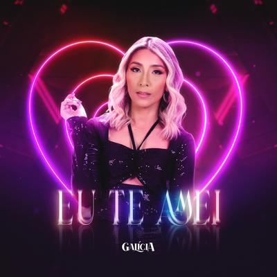 Eu Te Amei By Galícia's cover