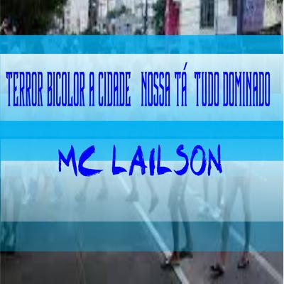 Terror Bicolor a Cidade É Nossa Tá Tudo Dominado By Mc Lailson's cover