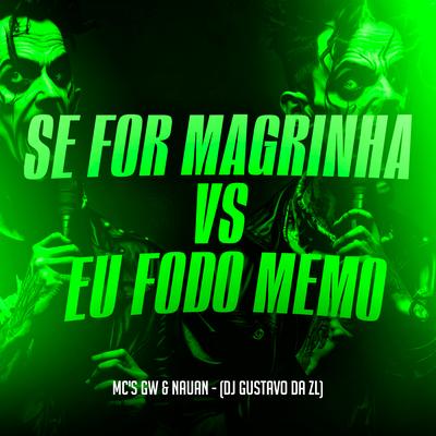 Se For Magrinha Vs Eu Fodo Memo By Mc Gw, MC Nauan, DJ Gustavo da Zl's cover