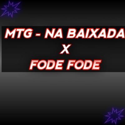 MTG - NA BAIXADA X FODE FODE By Dj sorriso bxd's cover