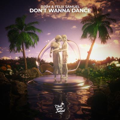 Don't Wanna Dance By DJSM, Felix Samuel's cover