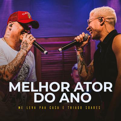 Melhor Ator do Ano (Ao Vivo) By Me leva pra casa, Thiago Soares's cover