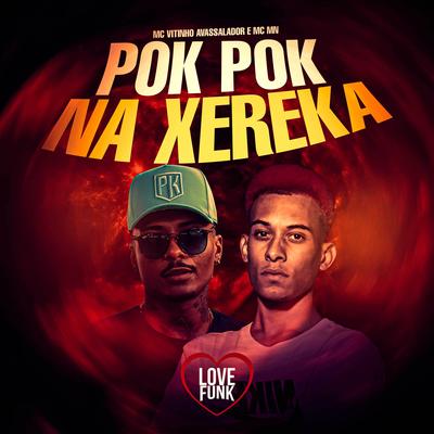 Pok Pok na Xereka By MC Vitinho Avassalador, MC MN's cover