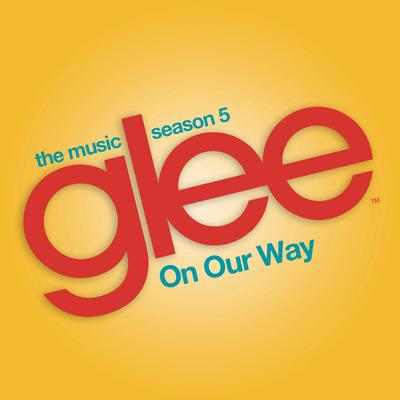 On Our Way (Glee Cast Version) By Glee Cast's cover