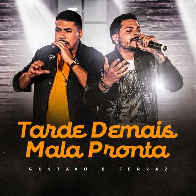 Tarde Demais / Mala Pronta By Gustavo e Ferraz's cover