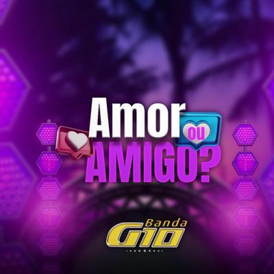 Amor ou Amigo? By Banda G10's cover