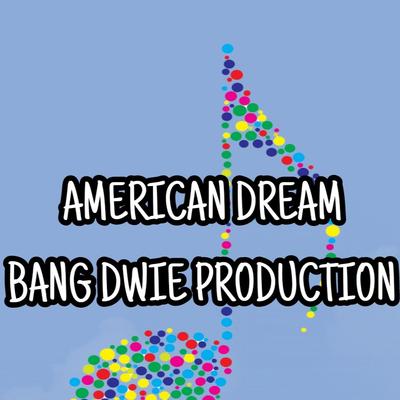 American Dream By Bang Dwie Production's cover