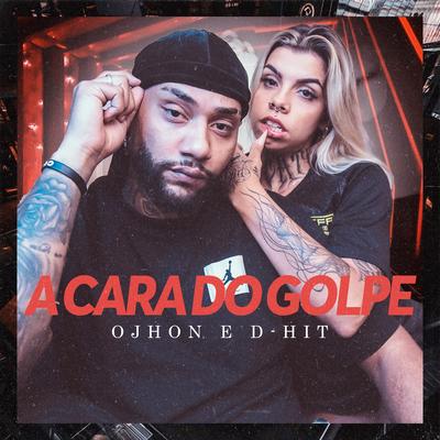 A Cara do Golpe By OJhon, D-Hit's cover