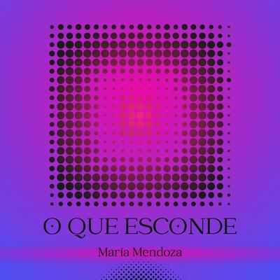 O Que Esconde By Maria Mendoza's cover