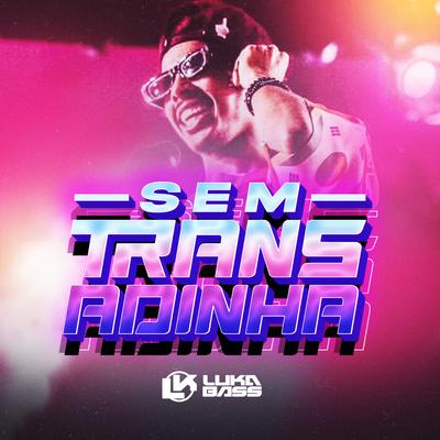 Sem Transadinha By Luka Bass's cover