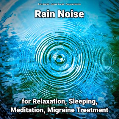 Rain Noise for Relaxation, Sleeping, Meditation, Migraine Treatment's cover