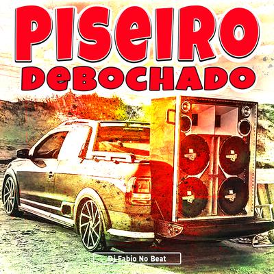 Piseiro Debochado By Dj Fabio No Beat's cover