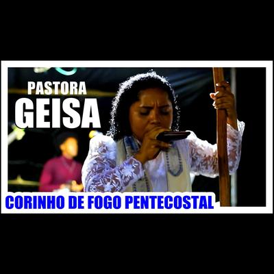 Corinho de Fogo Pentecostal By Pastora Geisa's cover