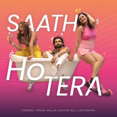 Saath Ho Tera By Amaal Mallik, Aastha Gill, Lisa Mishra's cover