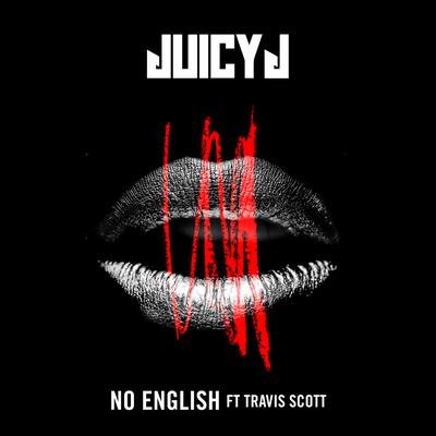 No English (feat. Travis Scott) By Juicy J, Travis Scott's cover