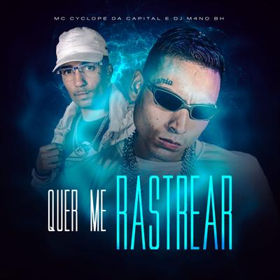 Quer Me Rastrear By MC CYCLOPE DA CAPITAL, DJ M4NOBH's cover