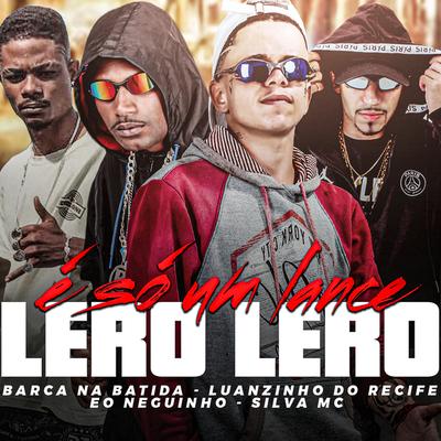 É Só um Lance Lero Lero By Luanzinho do Recife, Barca Na Batida, eo neguinho, Silva Mc's cover