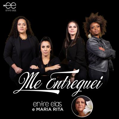 Me Entreguei By Grupo Entre Elas, Maria Rita's cover