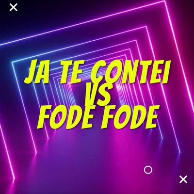 Ja Te Contei Vs Fode Fode By DJ LC GARCIA's cover