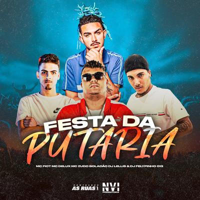 Festa da Putaria By MC Fioti, Mc Delux, MC Zudo Boladão, DJ FELYPINHO 013, DJ LELLIS's cover