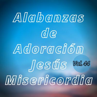 Alabanzas  de Adoración Jesús Misericordia, Vol. 44's cover