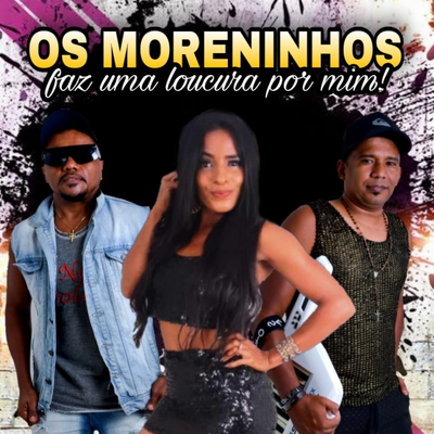 Faz Uma Loucura Por Mim! By Os Moreninhos's cover