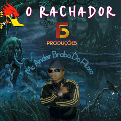 O Rachador By F5 Produções, MC Ander Brabo Do Fluxo's cover