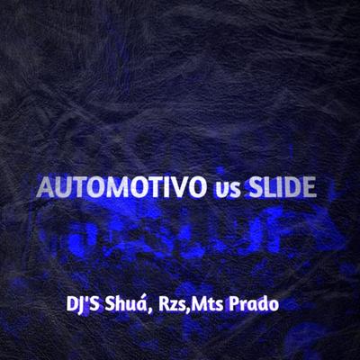 Automotivo Vs Slide By DJ MTS Prado, Dj Shuá, DJ RZS's cover