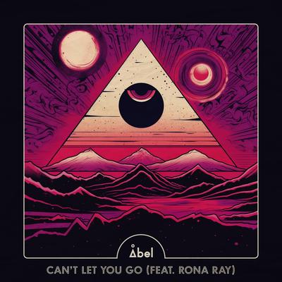 Can't Let You Go (Radio Mix) By Abel, Rona Ray's cover