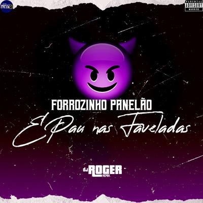 Forrozinho Panelão É Pau nas Faveladas By DJ Roger Remix's cover