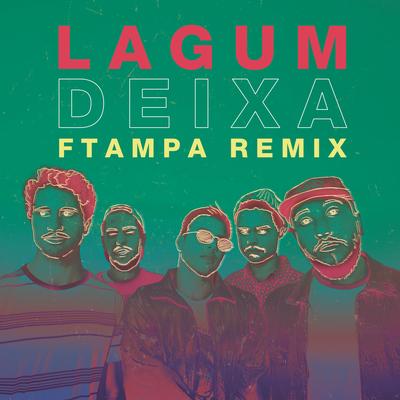 Deixa (feat. Lagum) (FTampa Remix) By Lagum, Ana Gabriela, FTampa's cover