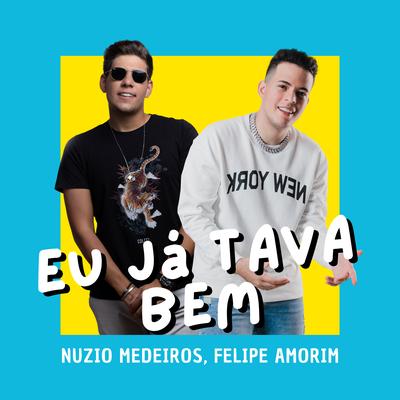 Eu Já Tava Bem By Nuzio Medeiros, Felipe Amorim's cover