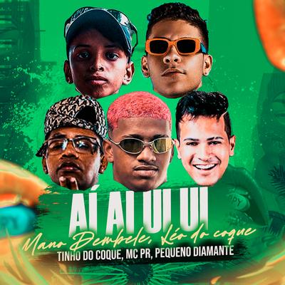 Ai Ai Ui Ui By Mano dembele, Tinho do Coque, Léo do Coque, MC PR, MC Pequeno Diamante's cover