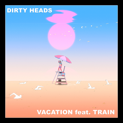 Vacation (feat. Train) By Dirty Heads, Train's cover