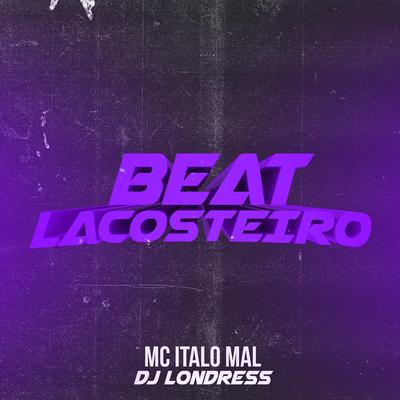 Beat Lacosteiro By Mc Italo Mal, DJ LONDRESS's cover