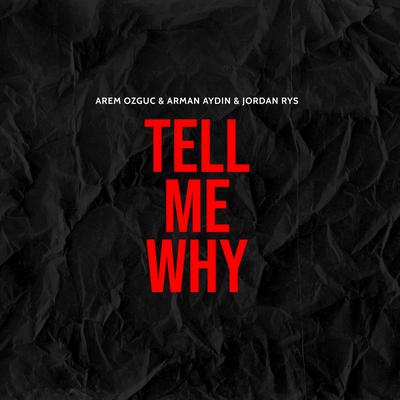 Tell Me Why By Arem Ozguc, Arman Aydin, Jordan Rys's cover