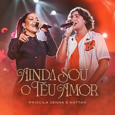 Ainda Sou o Teu Amor (Ao Vivo) By Priscila Senna, NATTAN's cover