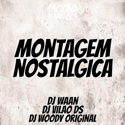 Montagem Nostalgica By DJ WAAN, DJ Vilão DS, DJ WOODY ORIGINAL's cover