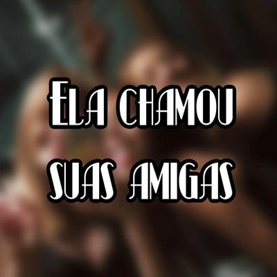 Ela Chamou Suas Amigas (feat. MC RR do Campos) (feat. MC RR do Campos) By DJ ALEX MARTINS, DJ VITINHO BDP, Mc Deivinho da DS, MC RR do Campos's cover