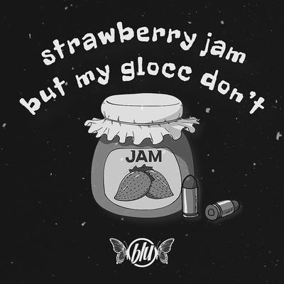 strawberry jam but my glocc don't's cover