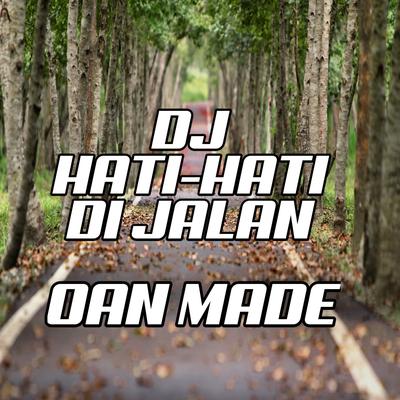 Dj Hati-hati Di Jalan (Remix) By OAN MADE, DUTCH KENARI's cover