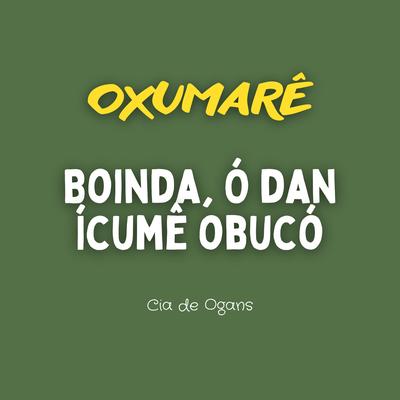Oxumarê - Boindá, Ódan Icumê Óbucó By Cia de Ogans's cover
