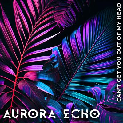 Can't Get You Out of My Head By Aurora Echo, Daniela Vecchia's cover