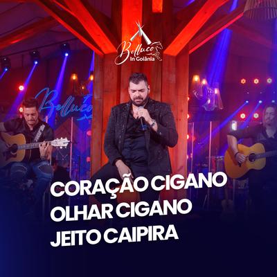 Coração Cigano / Olhar Cigano / Jeito Caipira (Belluco In Goiânia) (Ao Vivo) By Belluco's cover